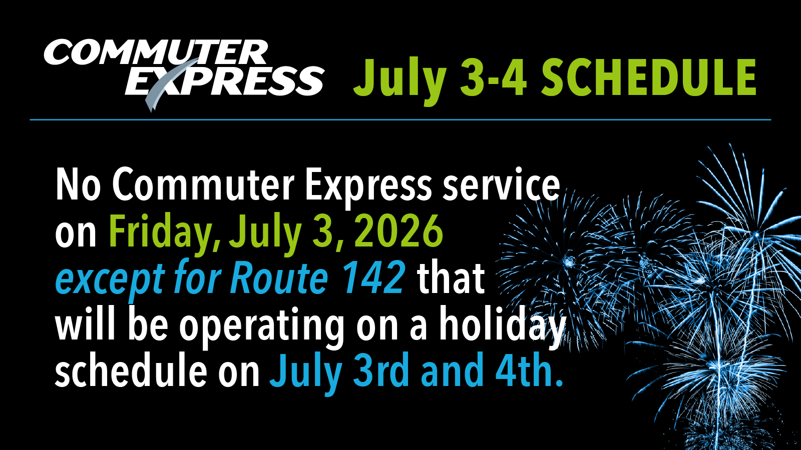 Graphic showing that No Commuter Express service is scheduled on July 3, 2026 except for Route 142 that will be operating on a holiday schedule on July 3rd and 4th. 